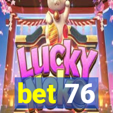bet 76
